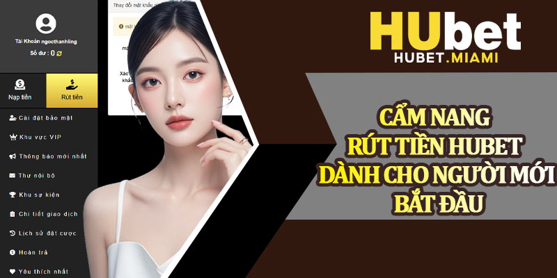 Cẩm Nang Rút Tiền Hubet Dành Cho Người Mới Bắt Đầu