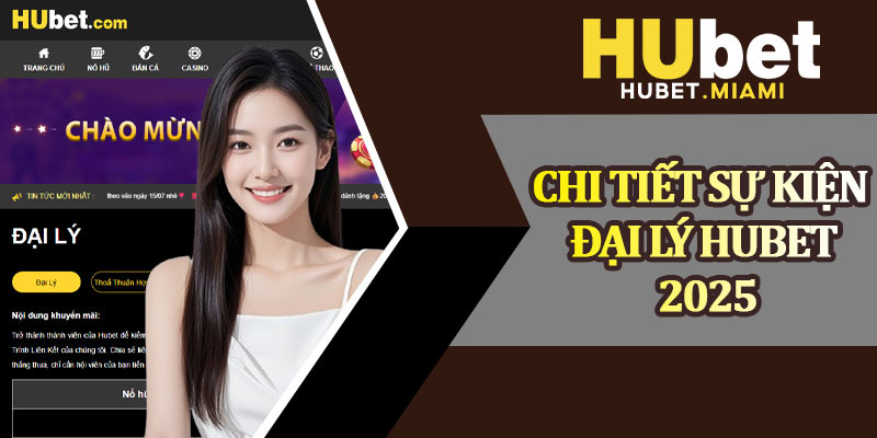 Chi Tiết Sự Kiện Đại Lý Hubet 2025