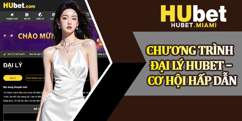 Chương Trình Đại Lý Hubet – Cơ Hội Hấp Dẫn