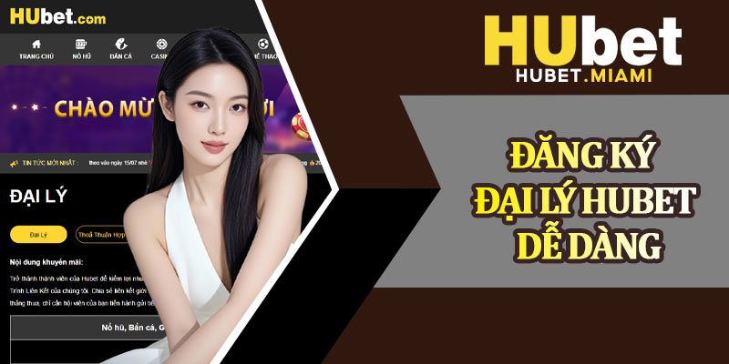 Đăng Ký Đại Lý Hubet Dễ Dàng