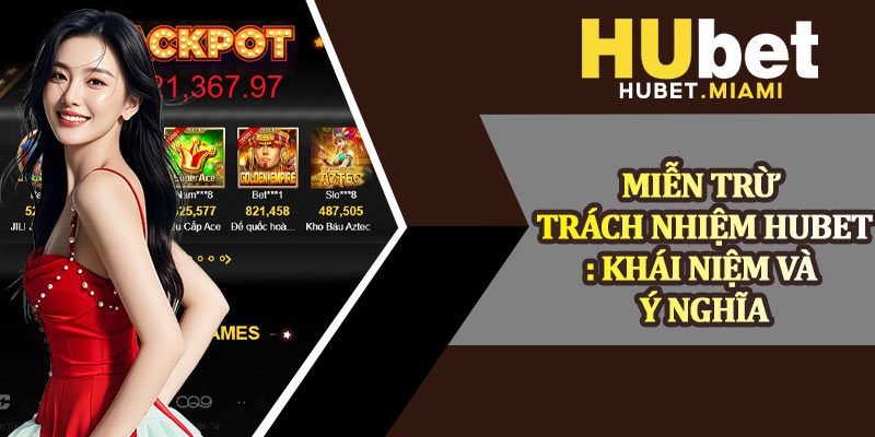 Miễn Trừ Trách Nhiệm Hubet: Khái Niệm và Ý Nghĩa