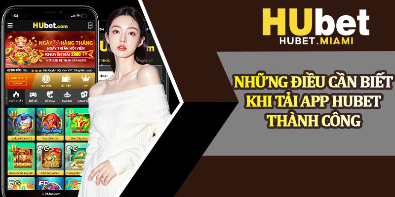 Những Điều Cần Biết Khi Tải App Hubet Thành Công