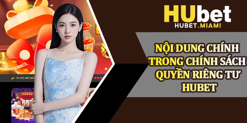 Nội Dung Chính Trong Chính Sách Quyền Riêng Tư Hubet