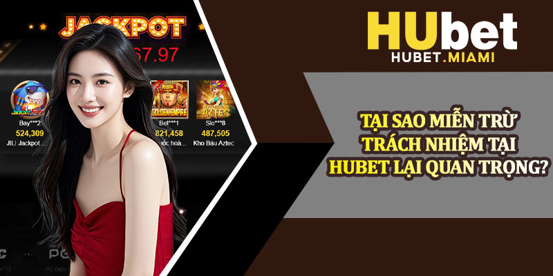 Tại Sao Miễn Trừ Trách Nhiệm Tại Hubet Lại Quan Trọng?