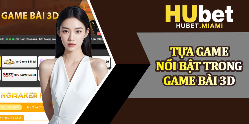 Tựa Game Nổi Bật Trong Game Bài 3D