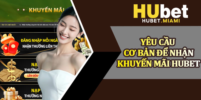 Yêu Cầu Cơ Bản Để Nhận Khuyến Mãi Hubet