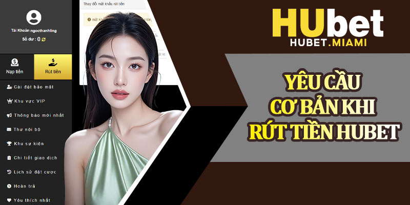Yêu Cầu Cơ Bản Khi Rút Tiền Hubet
